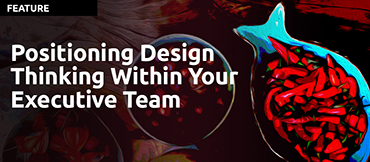 Positioning Design Thinking Within Your Executive Team