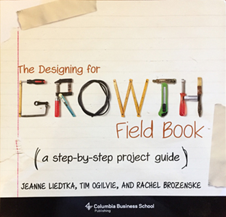 Designing for Growth Field Book by Jeanne Liedka, Tim Ogilvie and Rachel Brozenske