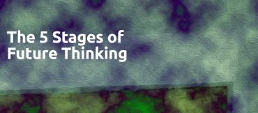 The 5 stages of future thinking by Dick Hulzebos