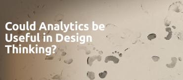 Could Analytics be useful in Design Thinking?