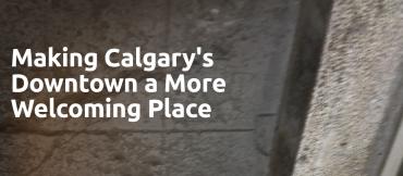 Making Calgary's Downtown a More Welcoming Place for Everyone