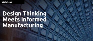 Design Thinking Meets Informed Manufacturing
