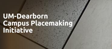UM-Dearborn Campus Placemaking Initiative
