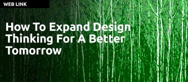 How to Expand Design Thinking for a Better Tomorrow by Sebastian Mueller