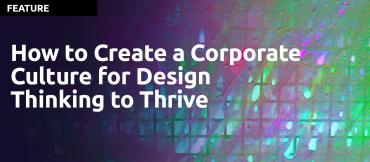 How to Create a Corporate Culture for Design Thinking to Thrive by Clive Roux