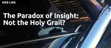 The Paradox of Insight: Not the Holy Grail? By James Milo