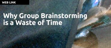 Why Group Brainstorming is a Waste of Time