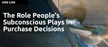 The Role People's Subconscious Plays in Purchase Decisions by Tim Fletcher of One BusinessDesign