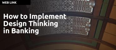 UXDA article, How to Implement Design Thinking in Banking.