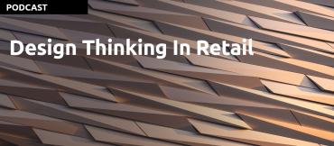 A Podcast by Scott Ellis: Design Thinking in Retail