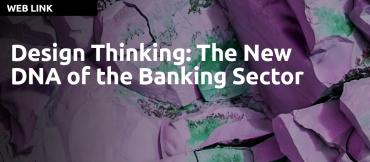 Design Thinking: The New DNA of the Banking Sector