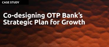 Co-designing OTP Bank’s Strategic Plan for Growth, The Design Thinking Society