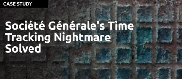 Société Générale's Time Tracking Nightmare Solved