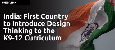 India: First Country to Introduce Design Thinking to the K9-12 Curriculum