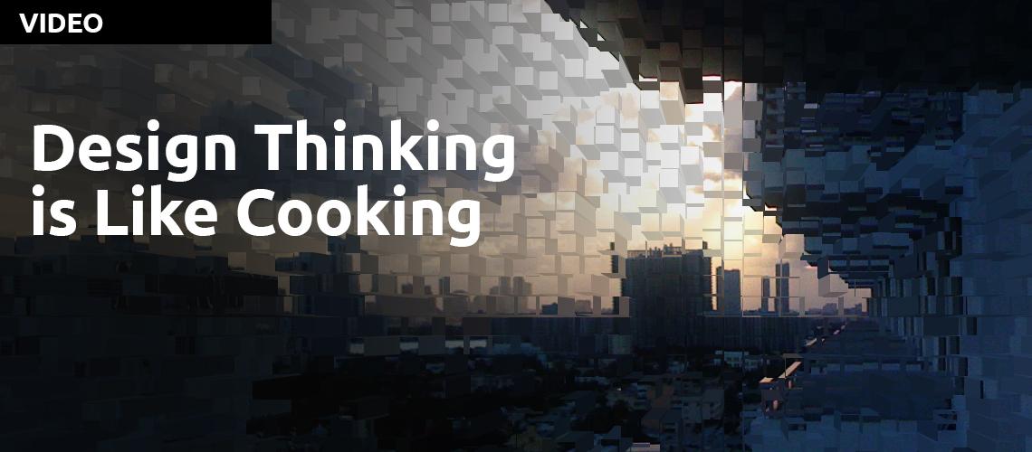 Design Thinking Is Like Cooking by Sarah Gibbons, Nielsen Normal Group