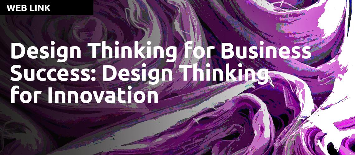 Design Thinking for Business Success: Design Thinking for Innovation